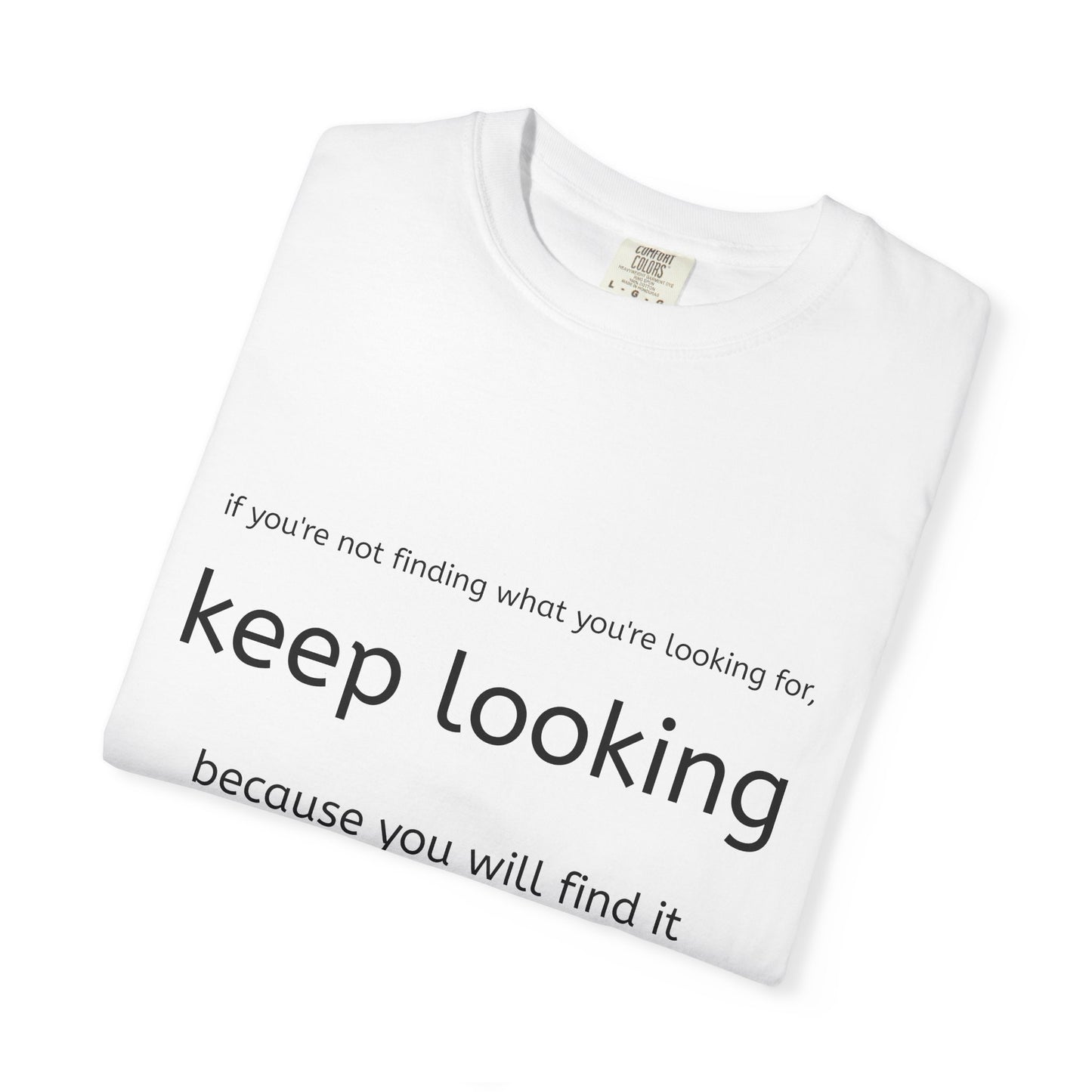 Keep Looking Unisex Garment-Dyed T-Shirt, Inspirational Tee, Motivational Shirt, Casualwear, Gift for Him/Her